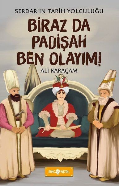 Birazda Padişah Ben Olayım Serdar'ın Tarih Yolculuğu
