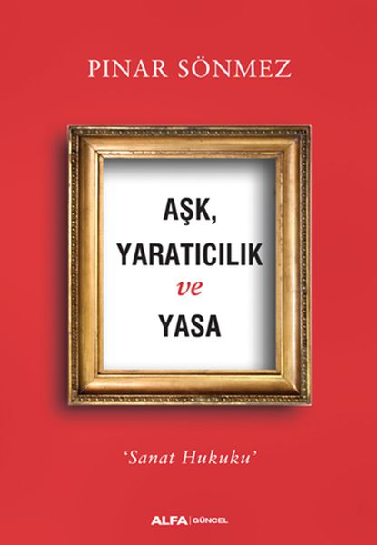 Aşk Yaratıcılık ve Yasa Sanat Hukuku