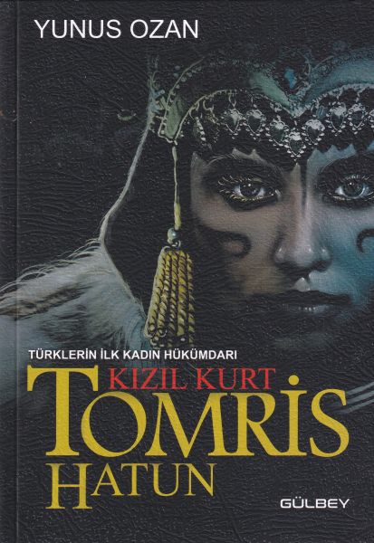 Tomris Hatun Türklerin İlk Kadın Hükümdarı Kızıl Kurt