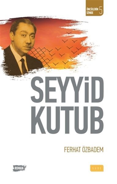 Öncülerin İzinde 5 Seyyid Kutub