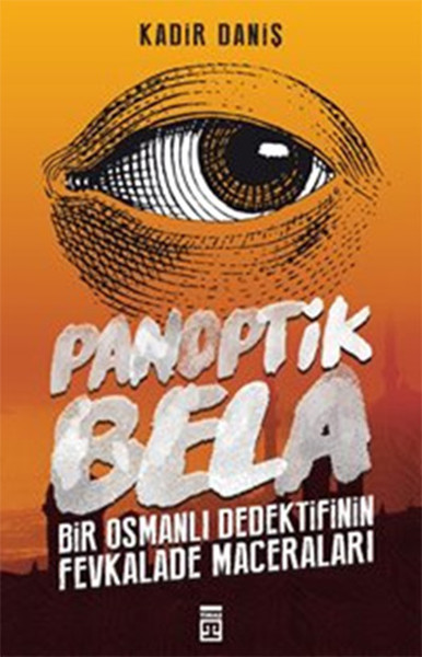 Panoptik Bela Bir Osmanlı Dedektifinin Fevkalade Maceraları
