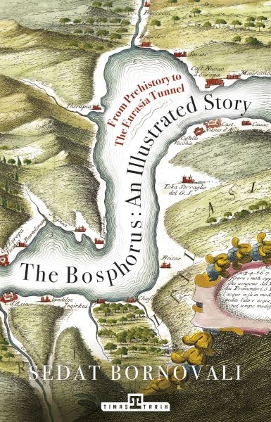 The Bosphorus An Illustrated Story Boğaziçinin Tarih Atlası İngilizce
