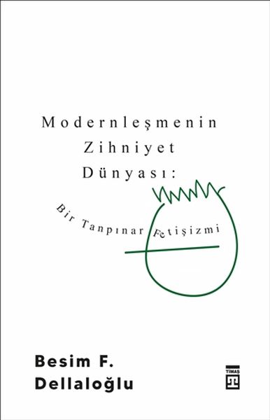 Modernleşmenin Zihniyet Dünyası Bir Tanpınar Fetişizmi