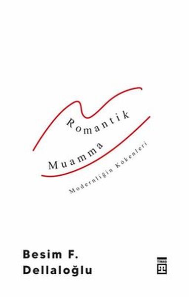 Romantik Muamma Modernliğin Kökenleri