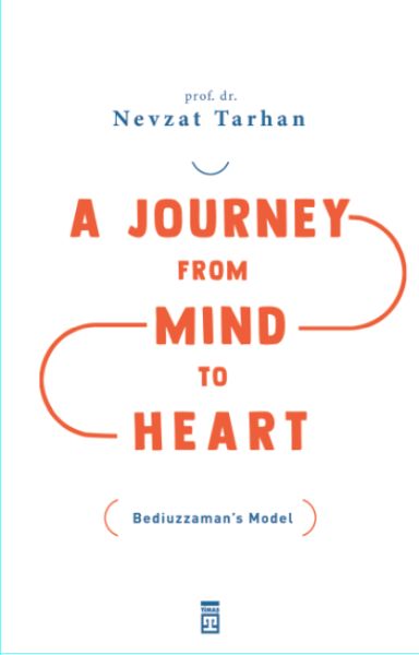 A Journey from Mind to Heart Bediuzzamans Model Akıldan Kalbe Yolculuk İngilizce
