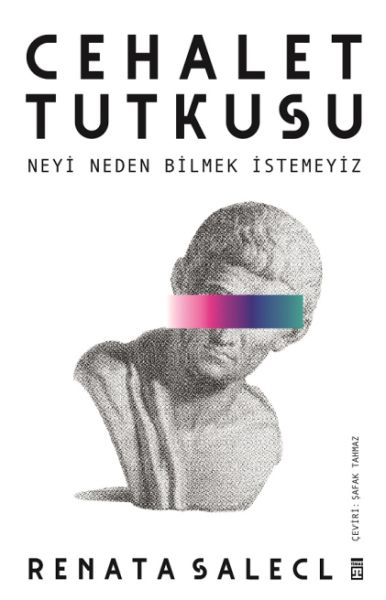 Cehalet Tutkusu Neyi Neden Bilmek İstemeyiz