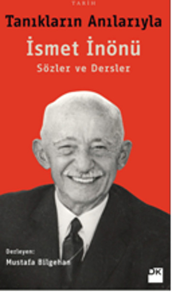 Tanıkların Anılarıyla İsmet İnönü Sözler ve Dersler