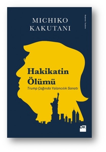 Hakikatin Ölümü Trump Çağında Yalancılık Sanatı