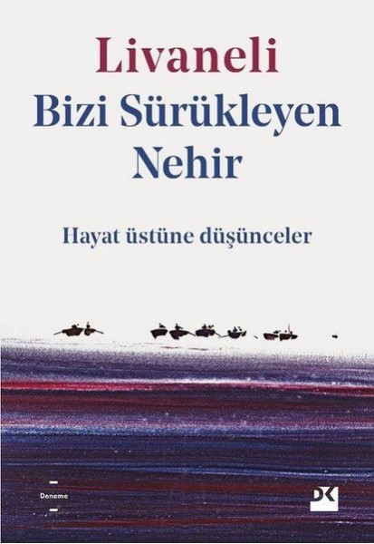 Bizi Sürükleyen Nehir Hayat Üstüne Düşünceler