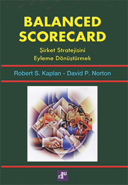 Balanced Scorecard Şirket Stratejisini Eyleme Dönüştürmek