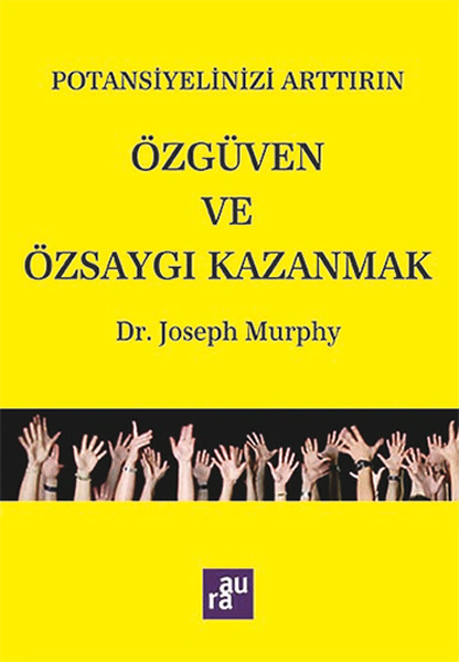 Potansiyelinizi Arttırın Özgüven ve Özsaygı Kazanmak