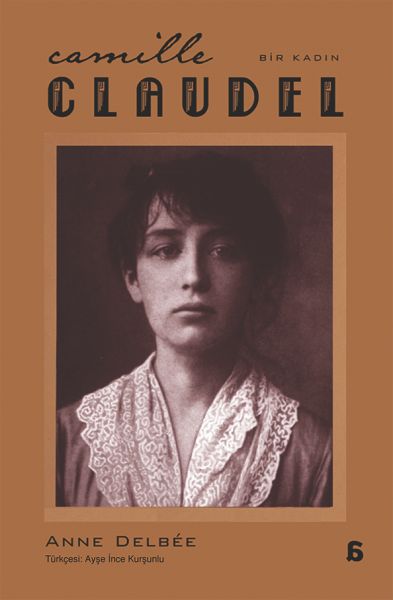 Camille Claudel Bir Kadın