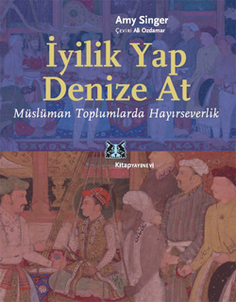 İyilik Yap Denize At Müslüman Toplumlarda Hayırseverlik