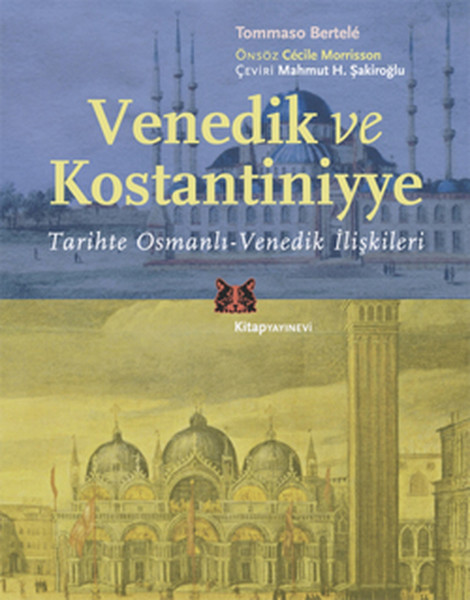 Venedik ve Kostantiniyye Tarihte Osmanlı Venedik İlişkileri