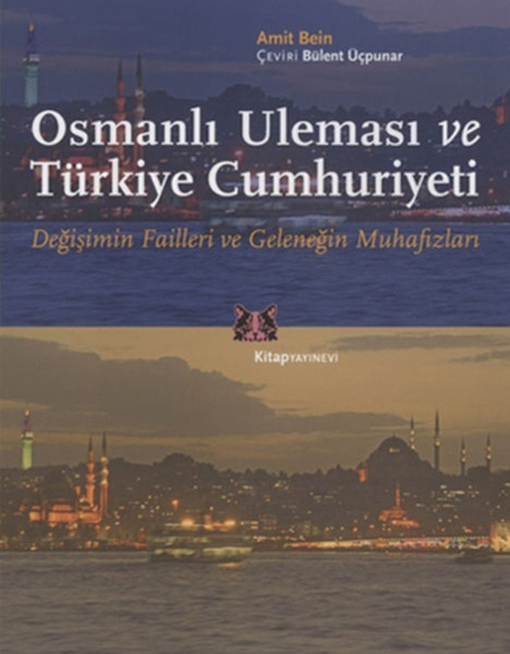 Osmanlı Uleması ve Türkiye Cumhuriyeti Değişimin Failleri ve Geleneğin Muhafızları