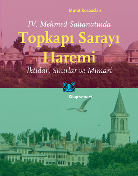 IV. Mehmed Saltanatında Topkapı Sarayı Haremi İktidar, Sınırlar ve Mimari