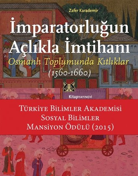 İmparatorluğun Açlıkla İmtihanı Osmanlı Toplumunda Kıtlıklar 1560 1660