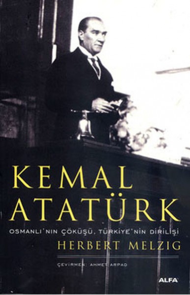 Kemal Atatürk Osmanlı'nın Çöküşü, Türkiye'nin Dirilişi