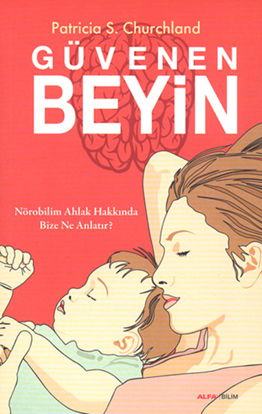 Güvenen Beyin Nörobilim Ahlak Hakkında Bize Ne Anlatır