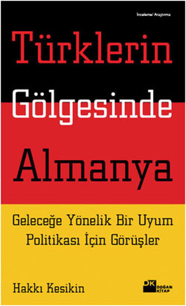 Türklerin Gölgesinde Almanya Geleceğe Yönelik Bir Uyum Politikası İçin Görüşler