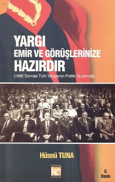 Yargı Emir ve Görüşlerinize Hazırdır 1990 Sonrası Türk Yargısının Politik Suistimali