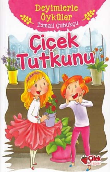 Deyimlerle Öyküler Çiçek Tutkunu