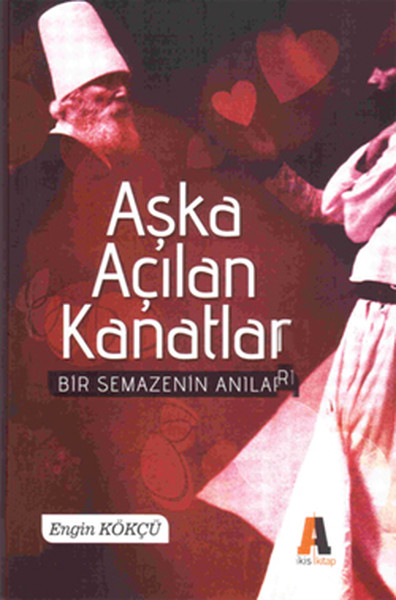 Aşka Açılan Kanatla Bir Semazenin Anıları