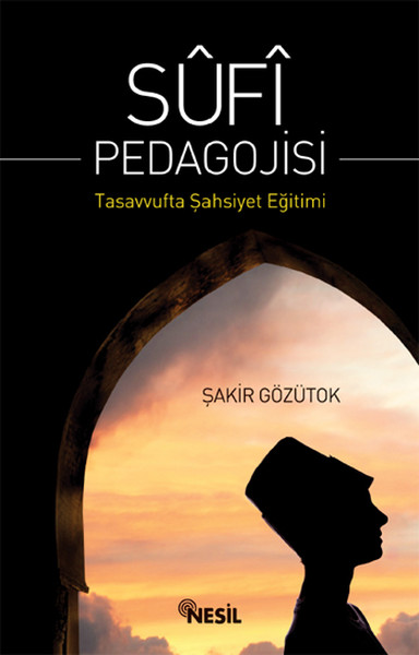 Sufi Pedagojisi Tasavvufta Şahsiyet Eğitimi