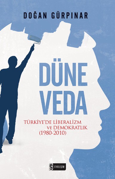 Düne Veda Türkiye'de Liberalizm ve Demokratlık 1980 2010