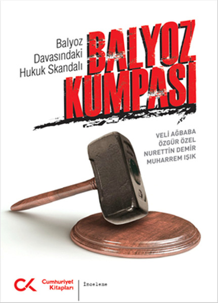 Balyoz Kumpası Balyoz Davasındaki Hukuk Skandalı