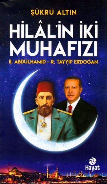 Hilal'in İki Muhafızı II. Abdülhamid R.Tayyip Erdoğan