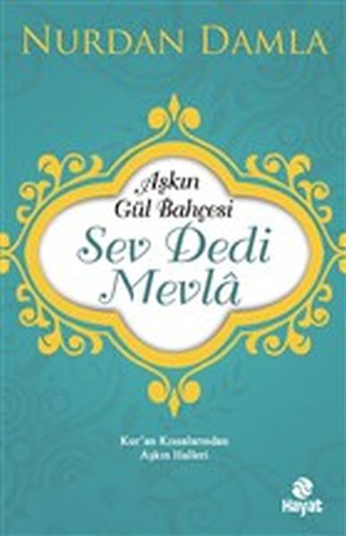 Aşkın Gül Bahçesi Sev Dedi Mevla Kuran Kıssalarından Aşkın Halleri