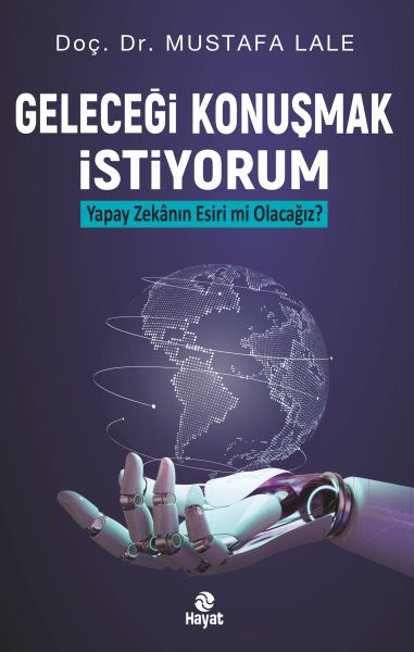 Geleceği Konuşmak İstiyorum Yapay Zekanın Esiri mi Olacağız