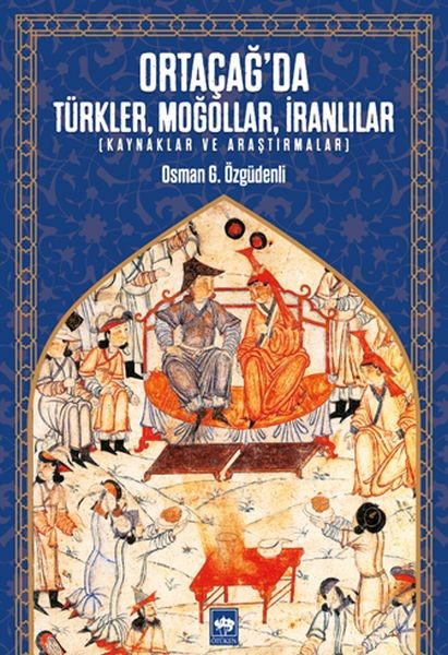 Ortaçağda Türkler, Moğollar, İranlılar Kaynaklar ve Araştırmalar