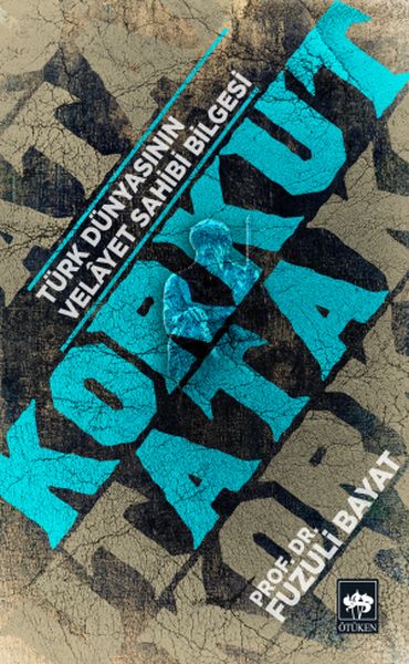 Korkut Ata Türk Dünyasının Velayet Sahibi Bilgesi