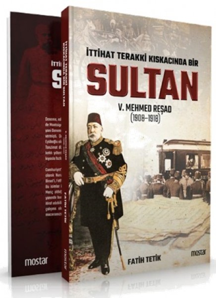 İttihad Terakki Kıskacında Bir Sultan V. Mehmed Reşad ve Dönemi 1908 1918