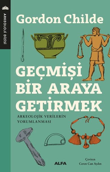 Geçmişi Bir Araya Getirmek Arkeolojik Verilerin Yorumlanması