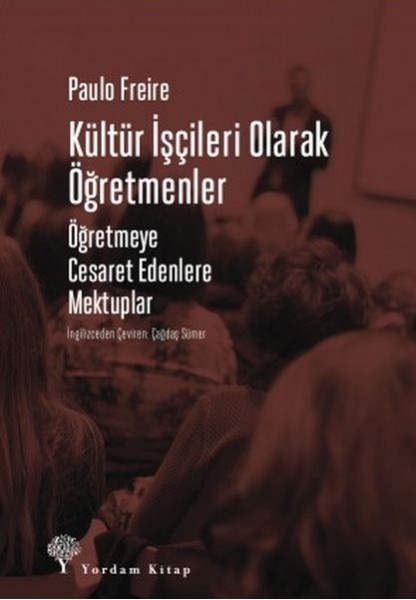 Kültür İşçileri Olarak Öğretmenler Öğretmeye Cesaret Edenlere Mektuplar
