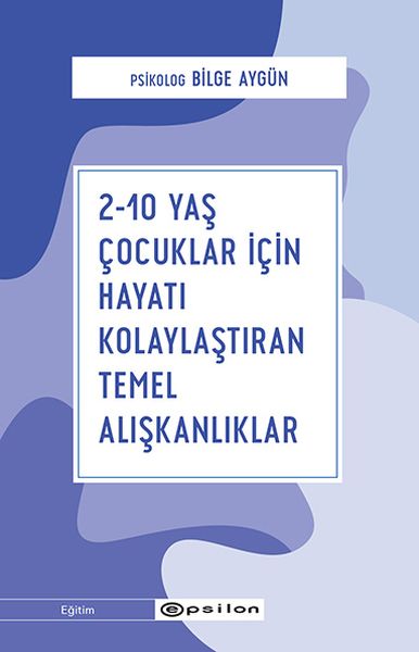 2 10 Yaş Çocuklar İçin Hayatı Kolaylaştıran Temel Alışkanlıklar