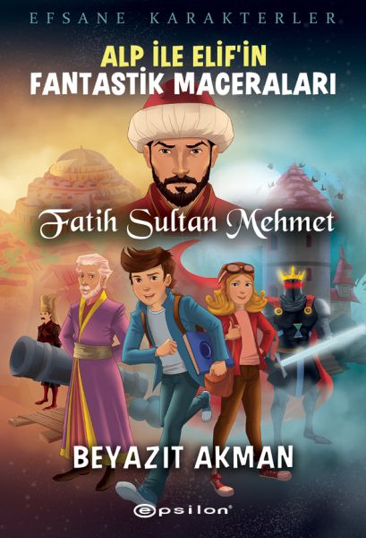 Fatih Sultan Mehmet Efsane Karakterler Alp İle Elifin Fantastik Maceraları