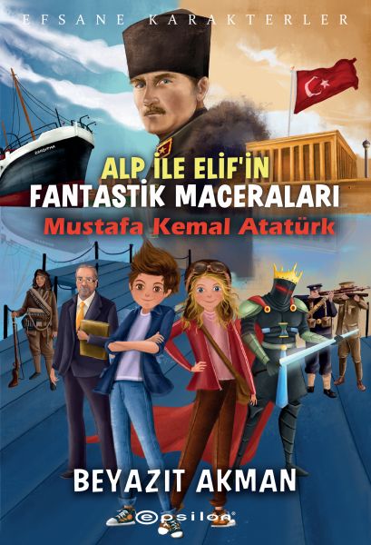 Mustafa Kemal Atatürk Efsane Karakterler Alp ile Elif'in Fantastik Maceraları