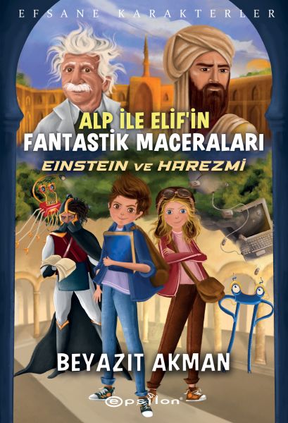 Einstein ve Harezmi Efsane Karakterler Alp İle Elifin Fantastik Maceraları