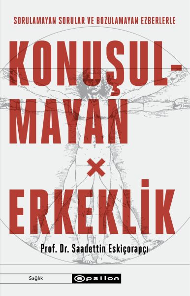Konuşulmayan Erkeklik Sorulamayan Sorular ve Bozulamayan Ezberlerle