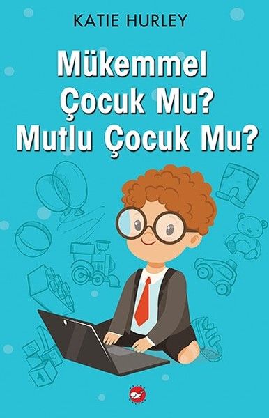 Mükemmel Çocuk Mu Mutlu Çocuk Mu