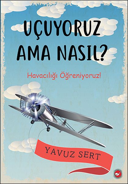 Uçuyoruz Ama Nasıl Havacılığı Öğreniyoruz