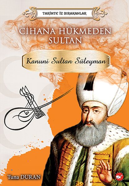 Tarihte İz Bırakanlar Cihana Hükmeden Sultan Kanuni Sultan Süleyman