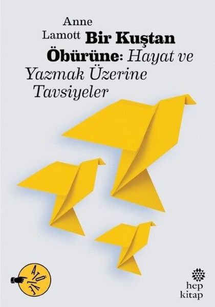 Bir Kuştan Öbürüne Hayat ve Yazmak Üzerine Tavsiyeler