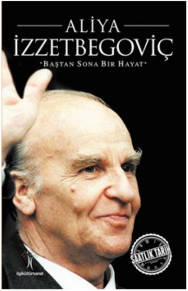 Saatlik Tarih Aliya İzzetbegoviç Baştan Sona Bir Hayat