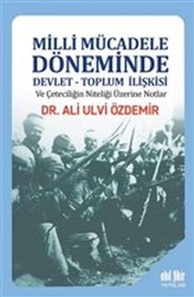 Milli Mücadele Döneminde Devlet Toplum İlişkisi ve Çeteciliğin Niteliği Üzerine Notlar