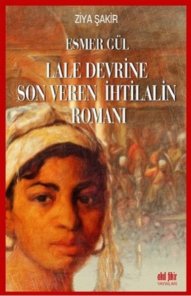 Esmer Gül Lale Devrine Son Veren İhtilalin Romanı